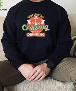Today’s Forecast Cruising With A Chance of Drinking shirt