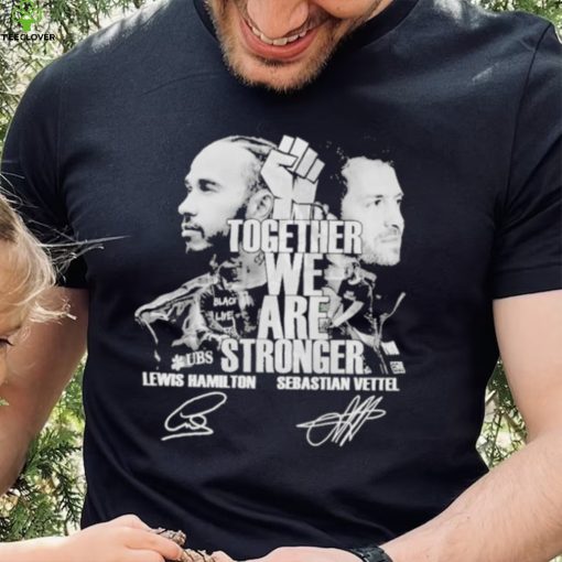 Together We Are Stronger Lewis Hamilton And Sebastian Vettel Black Live Matter signatures shirt