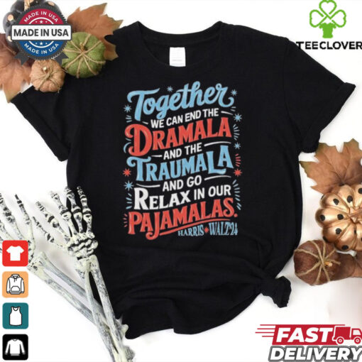 Together We Can End The Dramala And The Traumala 2024 Harris Walz Retro Shirt