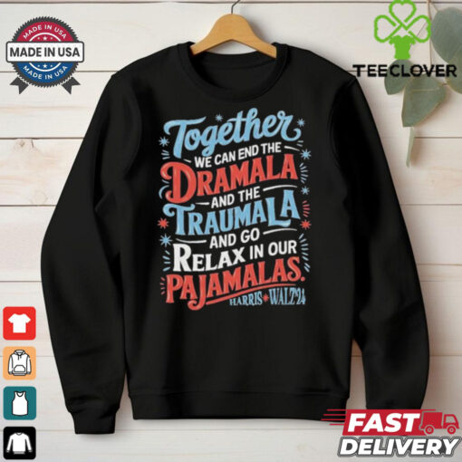 Together We Can End The Dramala And The Traumala 2024 Harris Walz Retro Shirt