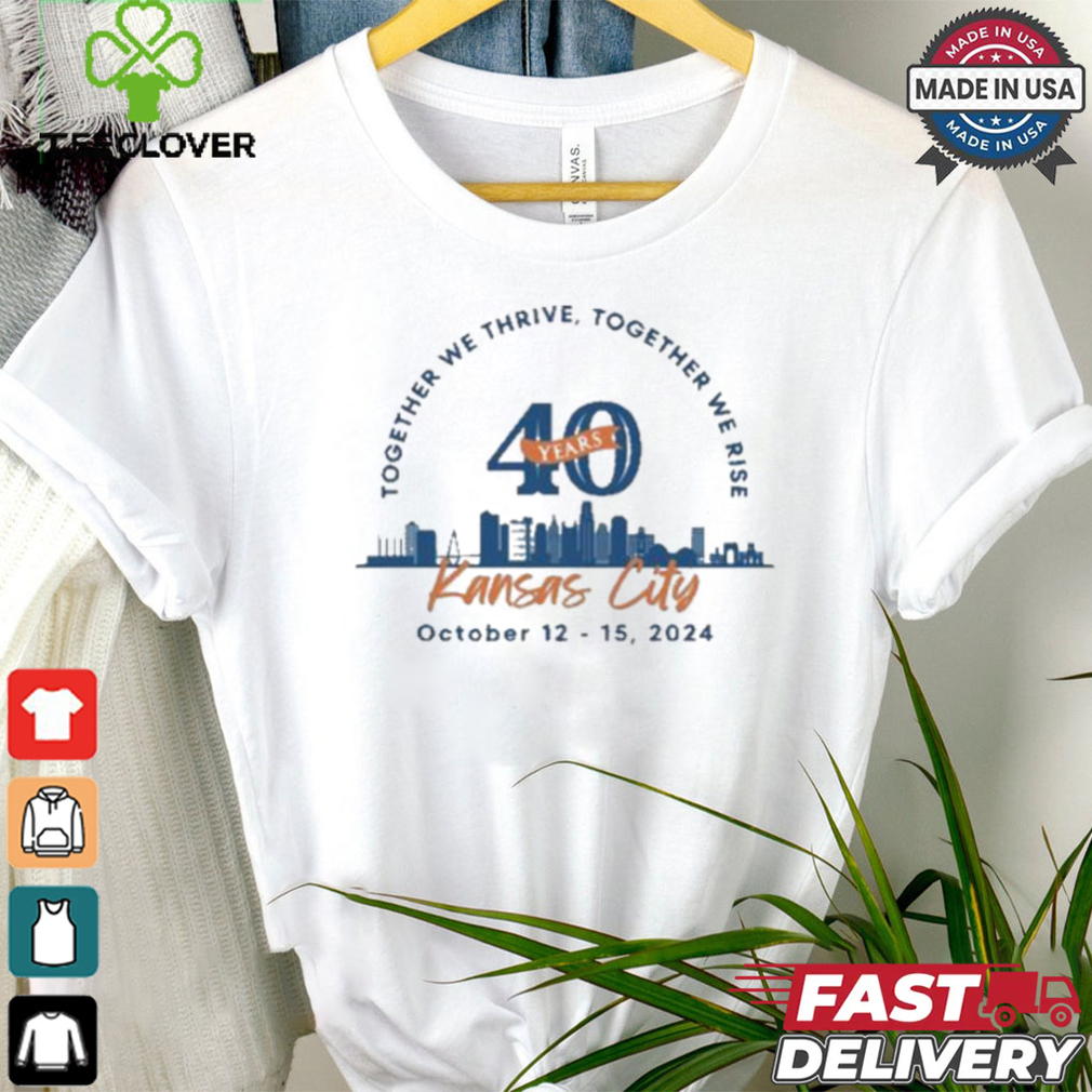 Together We There Together We Rise Kansas City October 12 15 2024 40 Years T shirt Together We There Together We Rise Kansas City October 12 15 2024 40 Years T shirt