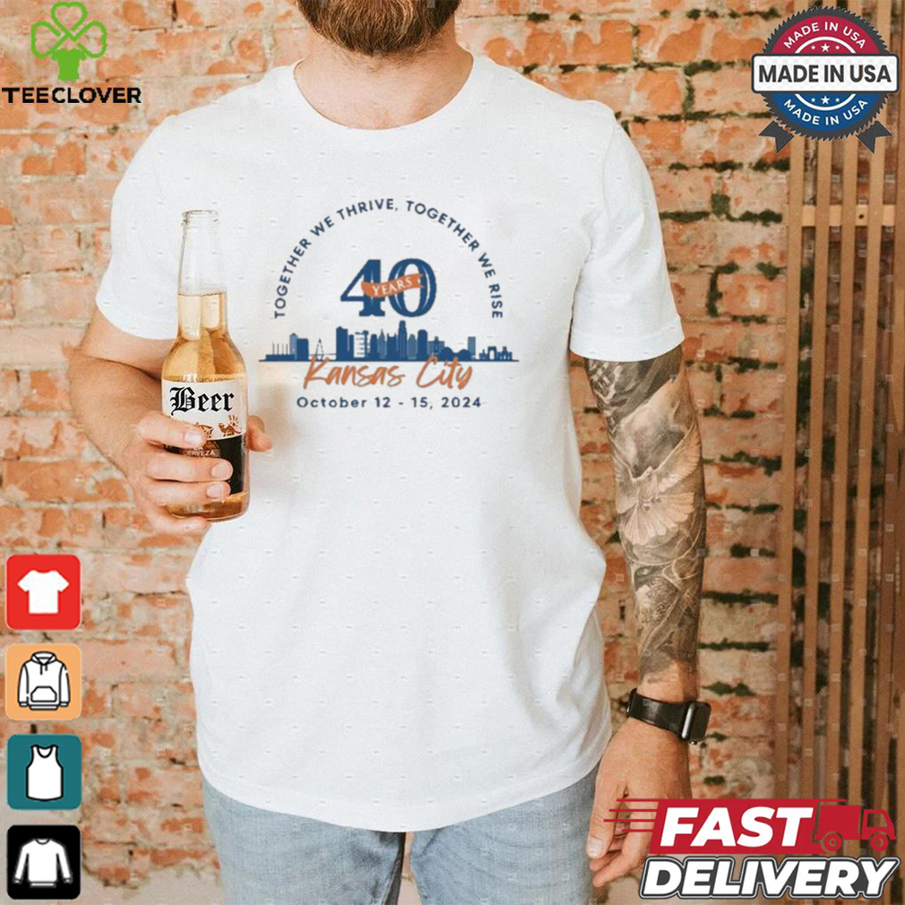 Together We There Together We Rise Kansas City October 12 15 2024 40 Years T shirt Together We There Together We Rise Kansas City October 12 15 2024 40 Years T shirt