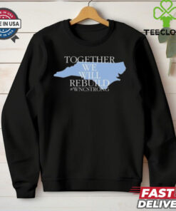 Together We Will Rebuild Wnc Strong T hoodie, sweater, longsleeve, shirt v-neck, t-shirt