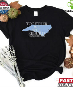 Together We Will Rebuild Wnc Strong T hoodie, sweater, longsleeve, shirt v-neck, t-shirt