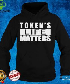 Tokens Life Matters hoodie, sweater, longsleeve, shirt v-neck, t-shirt