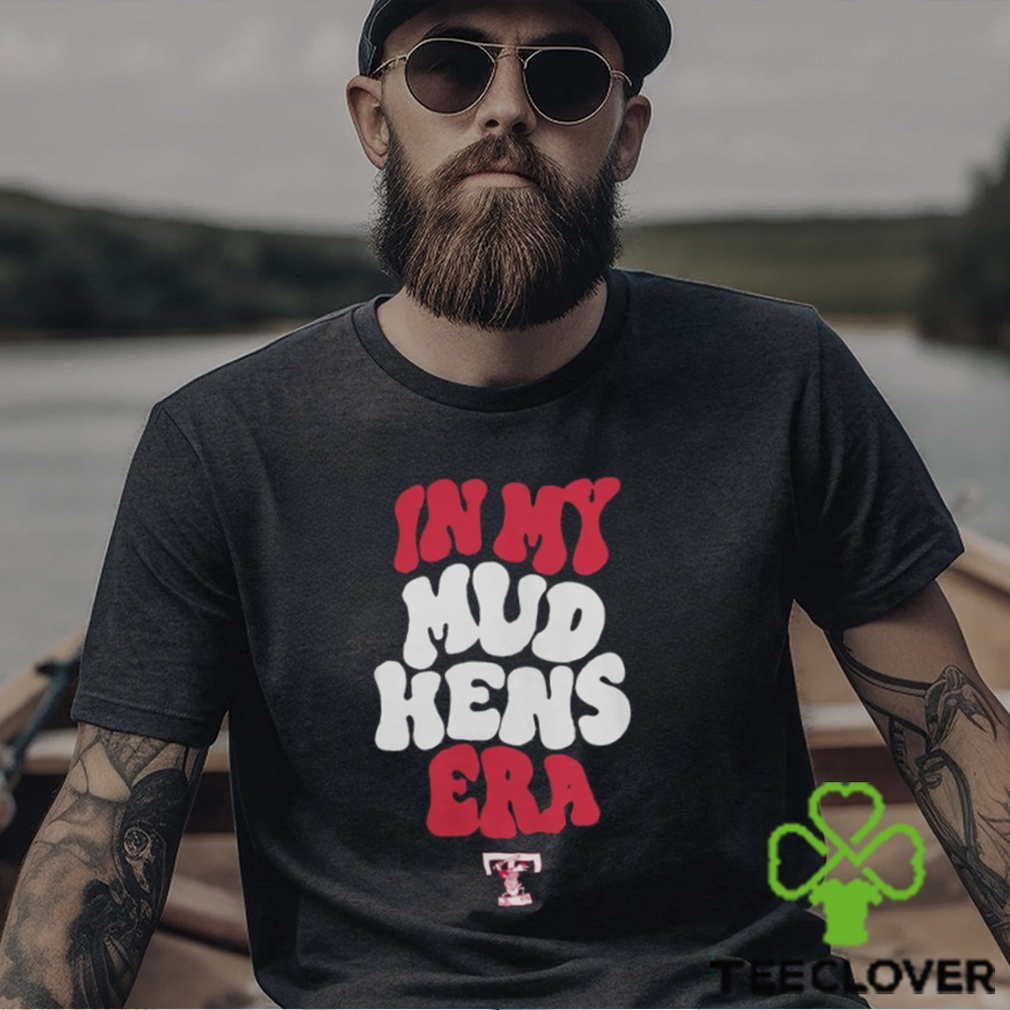 Toledo Mud Hens In My Hens Era Shirt Toledo Mud Hens In My Hens Era Shirt