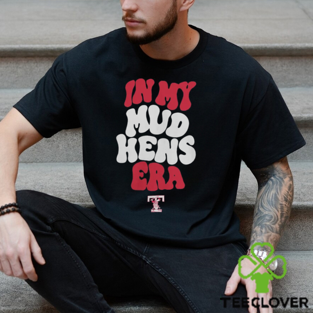 Toledo Mud Hens In My Hens Era Shirt Toledo Mud Hens In My Hens Era Shirt