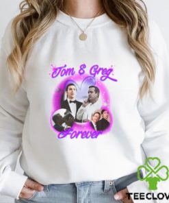 Tom And Greg Forever Shirt