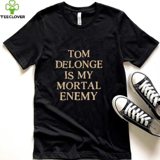 Tom Delonge Is My Mortal Enemy T Shirt