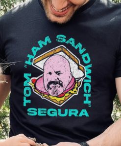 Tom Ham Sandwich Segura Shirt