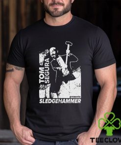 Tom Segura Sledgehammer shirt 2 Tom Segura Sledgehammer shirt