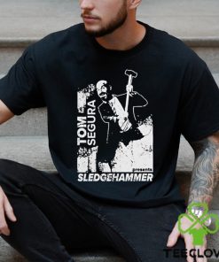 Tom Segura Sledgehammer shirt 3 Tom Segura Sledgehammer shirt