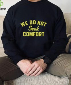 Tomlin's We Do Not Seek Comfort Shirt