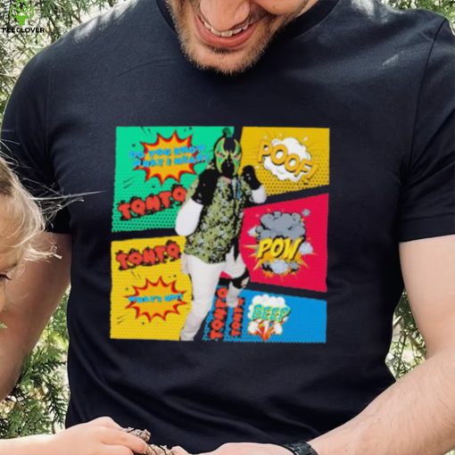 Tonto And Friends Comic T hoodie, sweater, longsleeve, shirt v-neck, t-shirt