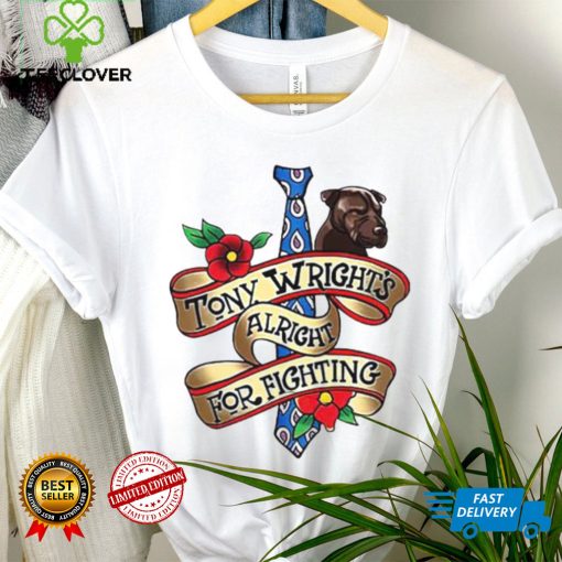 Tony Wright Alright For Fighting T Shirt