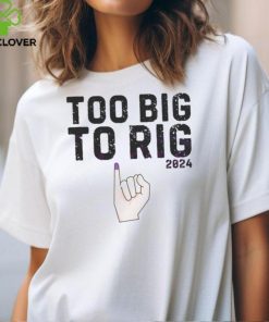 Too Big To Rig 2024 Meme Republican shirt