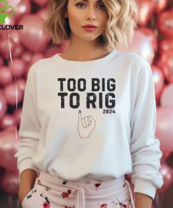 Too Big To Rig 2024 Meme Republican shirt 1 Too Big To Rig 2024 Meme Republican shirt