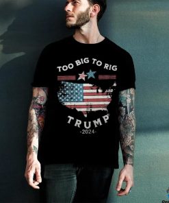 Too Big To Rig Trump 2024 American flag shirt