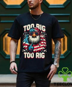 Too Big Too Rig American Eagle wearing sunglasses Usa Flag Election 2024 T Shirt