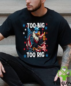 Too Big Too Rig Eagle Thumbs Up Sunglasses Usa Flag Election 2024 T Shirt