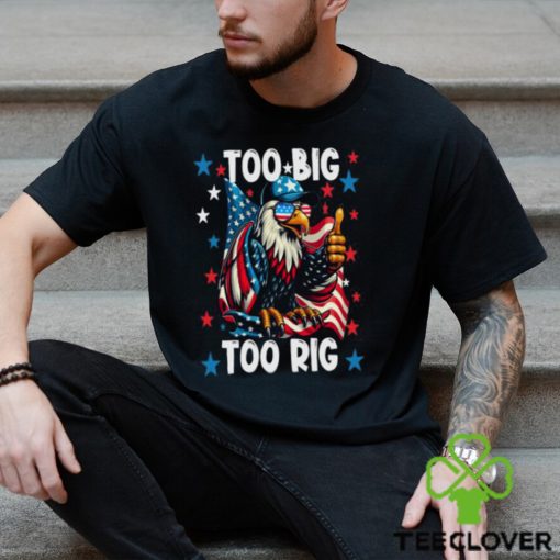 Too Big Too Rig Eagle Thumbs Up Sunglasses Usa Flag Election 2024 T Shirt