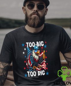 Too Big Too Rig Eagle Thumbs Up Sunglasses Usa Flag Election 2024 T Shirt