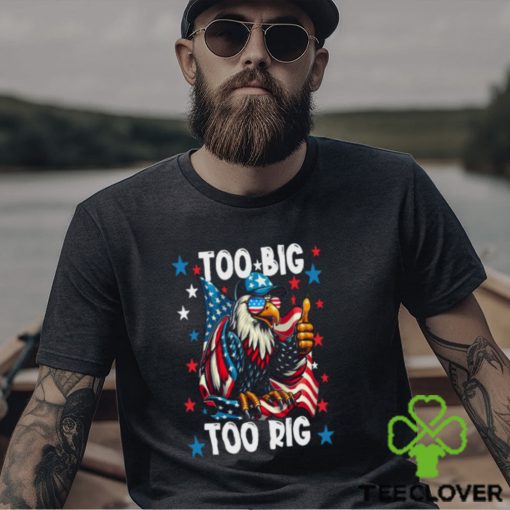 Too Big Too Rig Eagle Thumbs Up Sunglasses Usa Flag Election 2024 T Shirt