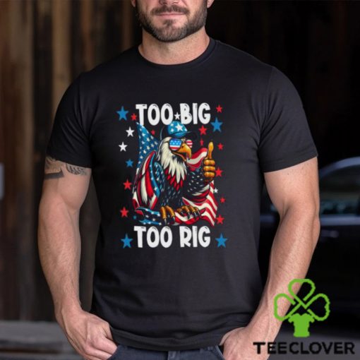 Too Big Too Rig Eagle Thumbs Up Sunglasses Usa Flag Election 2024 T Shirt