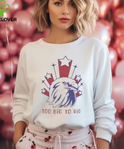 Too Big to Rig US Election 2024 shirt 1 Too Big to Rig US Election 2024 shirt