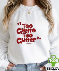 Too Ghetto Too Gutter Shirt 2 Too Ghetto Too Gutter Shirt