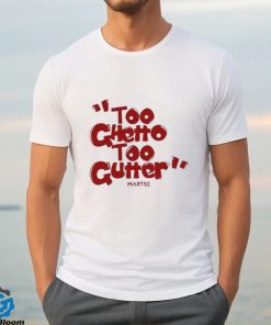 Too Ghetto Too Gutter Shirt 3 Too Ghetto Too Gutter Shirt