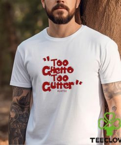 Too Ghetto Too Gutter Shirt 4 Too Ghetto Too Gutter Shirt
