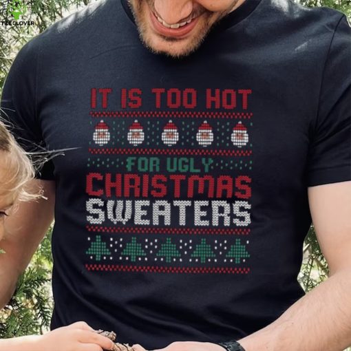 Too Hot For Christmas Shirt Funny Alternative Xmas