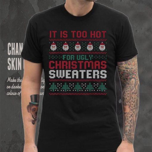 Too Hot For Christmas Shirt Funny Alternative Xmas