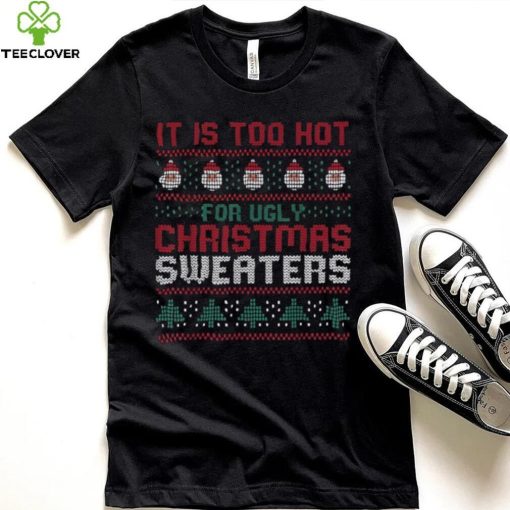 Too Hot For Christmas Shirt Funny Alternative Xmas