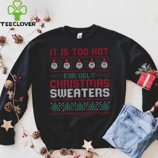 Too Hot For Christmas Shirt Funny Alternative Xmas