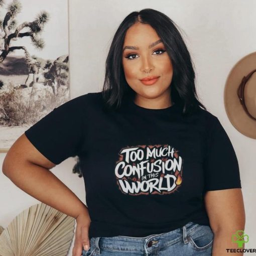 Too Much Confusion World Classic T Shirt