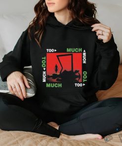 Too Much Starring The Kid Laroi t hoodie, sweater, longsleeve, shirt v-neck, t-shirt