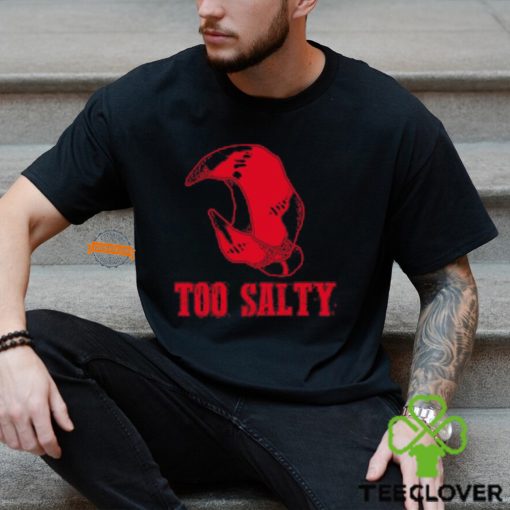 Too Salty Shirt