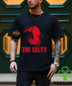 Too Salty Shirt