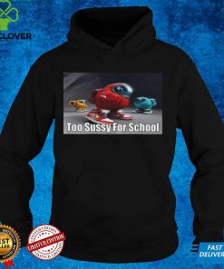 Too Sussy For School Classic T shirt