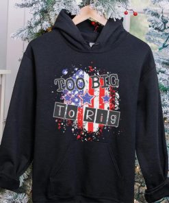 Too big to rig political quotes shirt