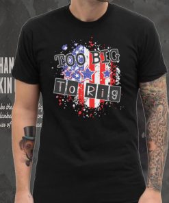 Too big to rig political quotes shirt