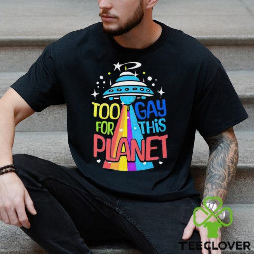 Too gay for this planet UFO LGBT hoodie, sweater, longsleeve, shirt v-neck, t-shirt