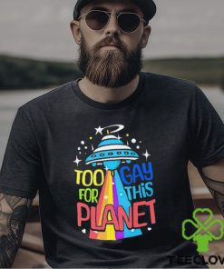 Too gay for this planet UFO LGBT hoodie, sweater, longsleeve, shirt v-neck, t-shirt