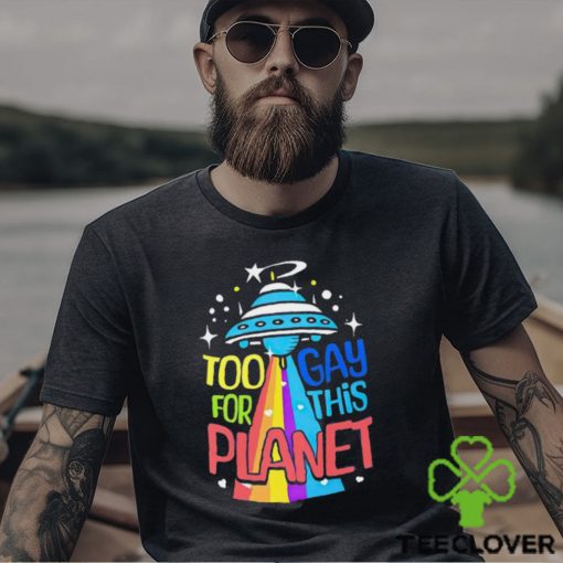 Too gay for this planet UFO LGBT hoodie, sweater, longsleeve, shirt v-neck, t-shirt