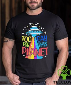 Too gay for this planet UFO LGBT hoodie, sweater, longsleeve, shirt v-neck, t-shirt