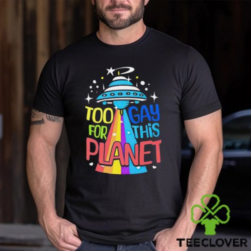 Too gay for this planet UFO LGBT hoodie, sweater, longsleeve, shirt v-neck, t-shirt