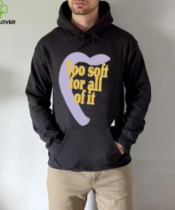 Too soft for all of it half heart hoodie, sweater, longsleeve, shirt v-neck, t-shirt