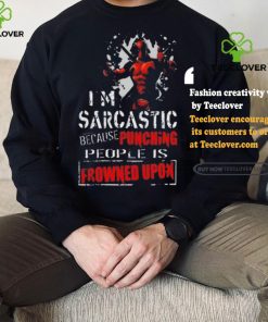 Top Deadpool I am sarcastic because punching people is frowned upon shirt